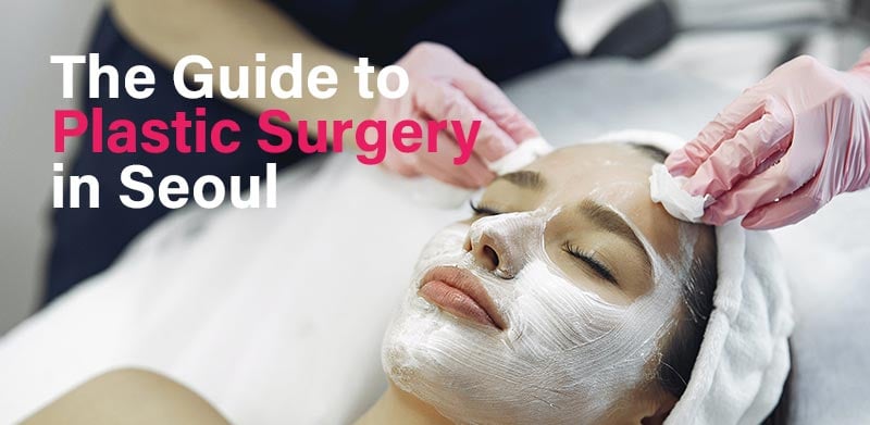 The Guide to Plastic Surgery in Seoul